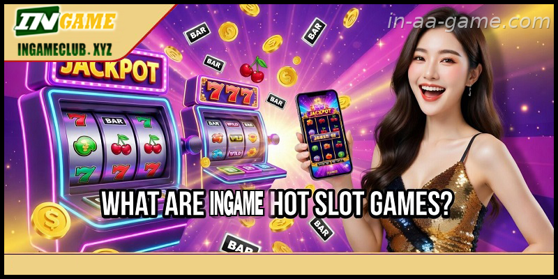 What Are AAGAME Hot Slot Games?