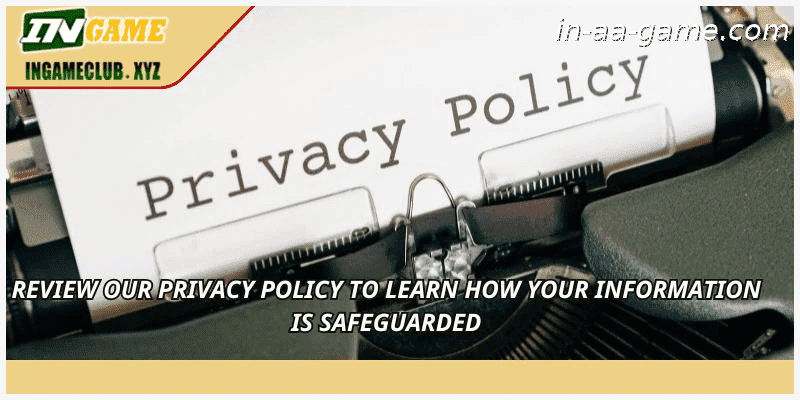 Review our Privacy Policy to learn how your information is safeguarded