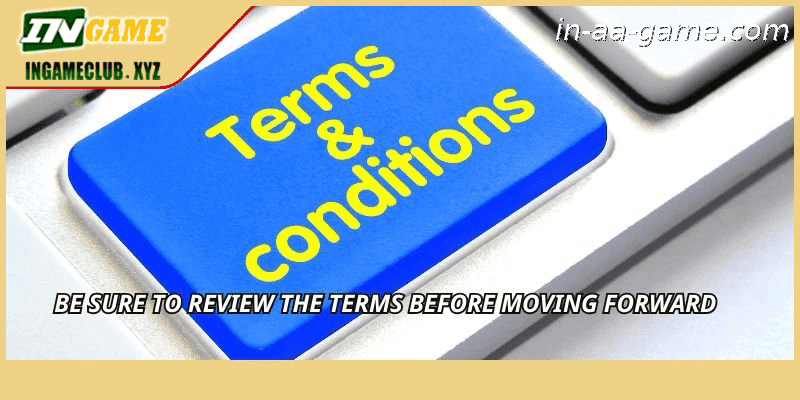 Be sure to review the terms before moving forward