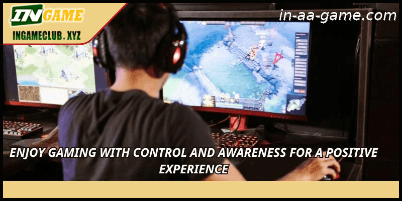 Enjoy gaming with control and awareness for a positive experience