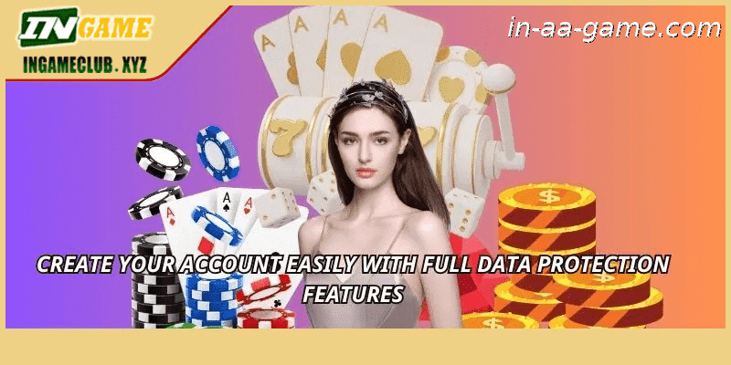 Create your account easily with full data protection features