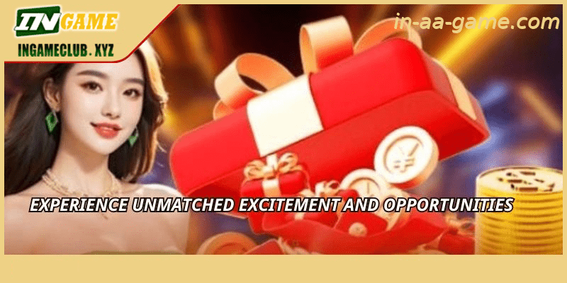 Experience unmatched excitement and opportunities