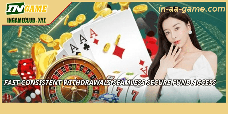 Fast consistent withdrawals seamless secure fund access