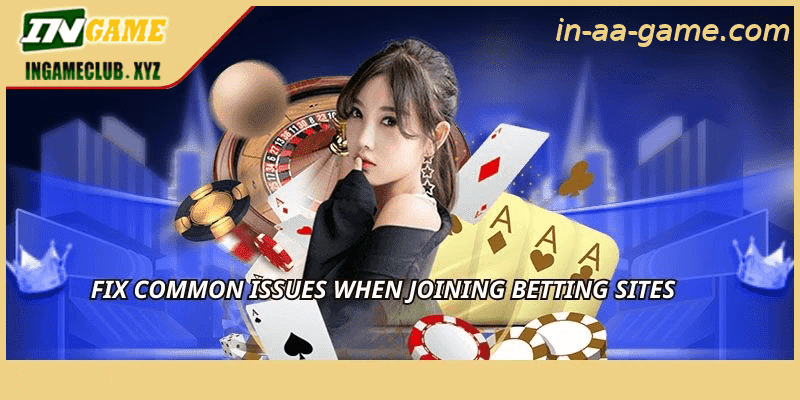 Fix common issues when joining betting sites
