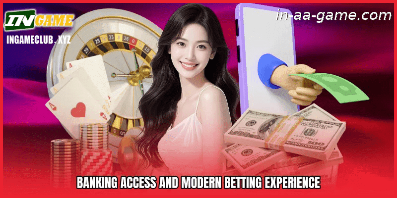 Banking Access and Modern Betting Experience