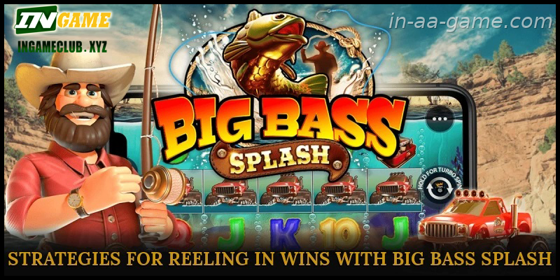 Strategies for Reeling in Wins with Big Bass Splash