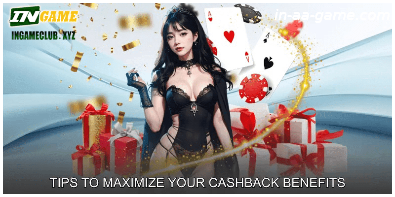 Tips to Maximize Your Cashback Benefits
